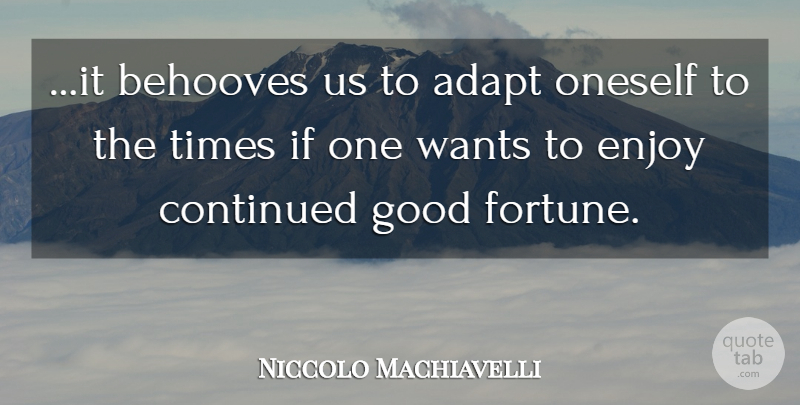 Niccolo Machiavelli Quote About Life, Want, Fortune: It Behooves Us To Adapt...
