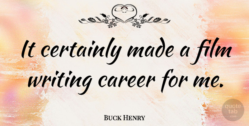 Buck Henry Quote About Writing, Careers, Film: It Certainly Made A Film...