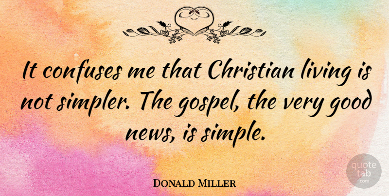Donald Miller Quote About Christian, Simple, News: It Confuses Me That Christian...