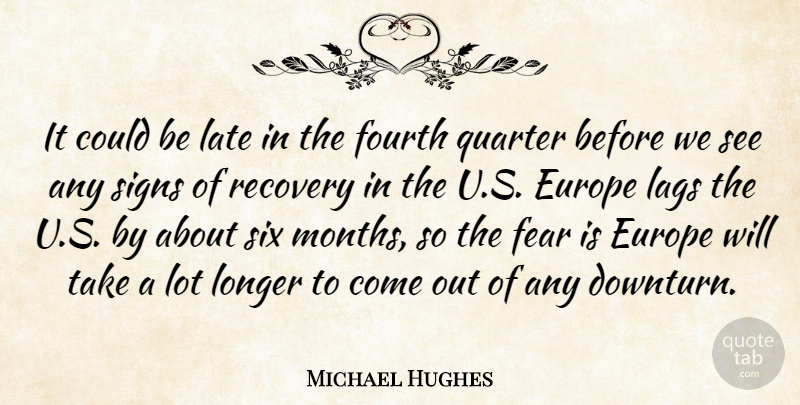Michael Hughes Quote About Europe, Fear, Fourth, Late, Longer: It Could Be Late In...