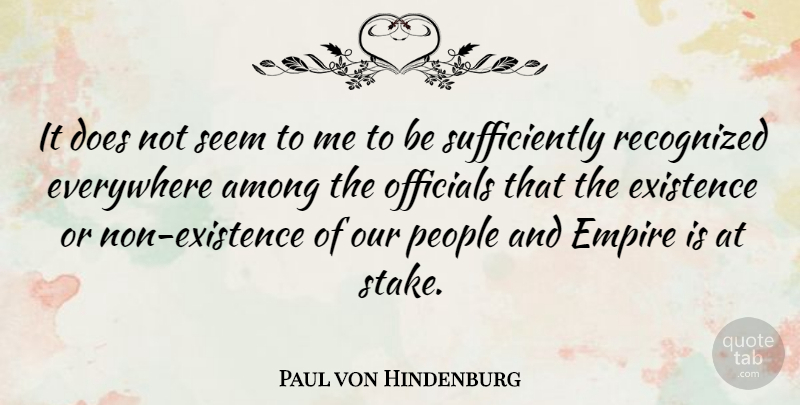 Paul von Hindenburg Quote About People, Doe, Empires: It Does Not Seem To...