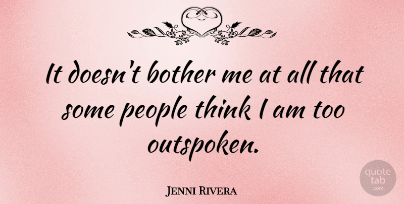 Jenni Rivera Quote About Thinking, People, Outspoken: It Doesnt Bother Me At...