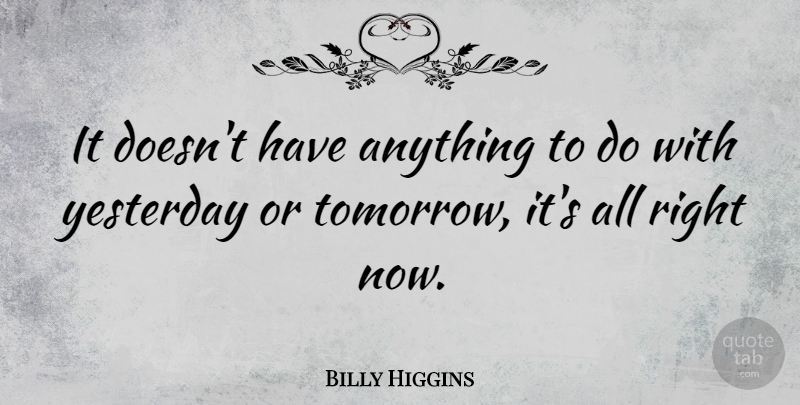 Billy Higgins Quote About American Musician: It Doesnt Have Anything To...