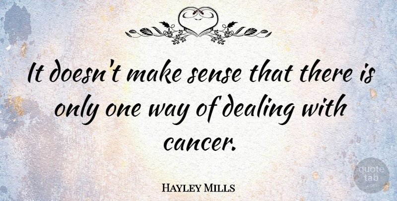 Hayley Mills Quote About Cancer, Way, Make Sense: It Doesnt Make Sense That...
