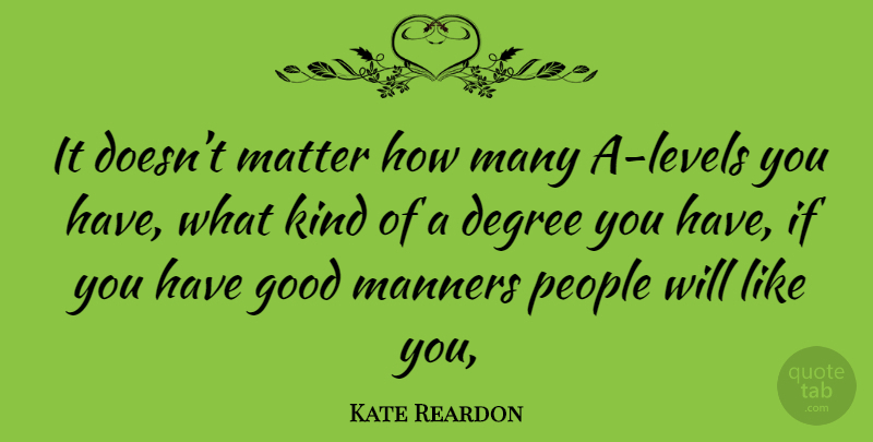 Kate Reardon Quote About People, Good Man, Levels: It Doesnt Matter How Many...