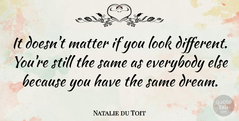Natalie du Toit Quote About Dream, Matter, Different: It Doesnt Matter If You...