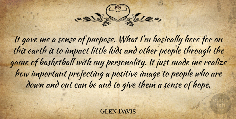 Glen Davis Quote About Basically, Basketball, Earth, Game, Gave: It Gave Me A Sense...