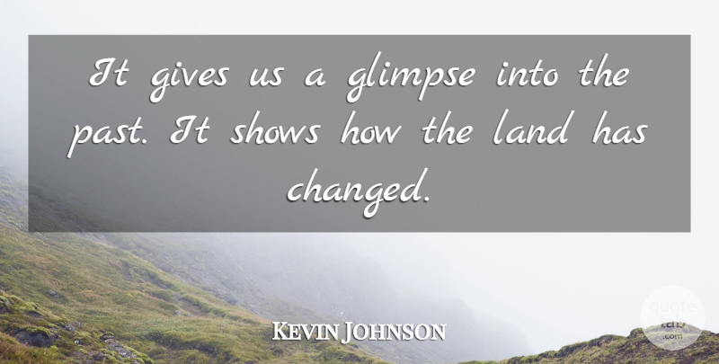 Kevin Johnson Quote About Gives, Glimpse, Land, Shows: It Gives Us A Glimpse...