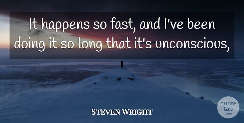 Steven Wright Quote About Happens: It Happens So Fast And...