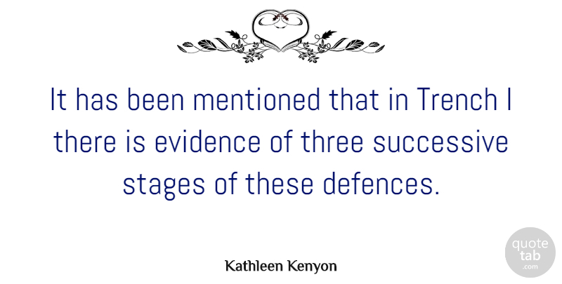 Kathleen Kenyon Quote About Mentioned, Successive, Trench: It Has Been Mentioned That...