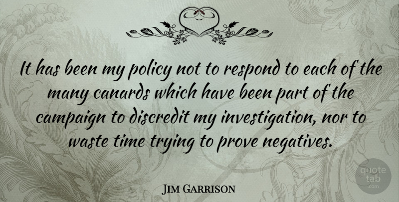 Jim Garrison Quote About Trying, Waste, Campaigns: It Has Been My Policy...