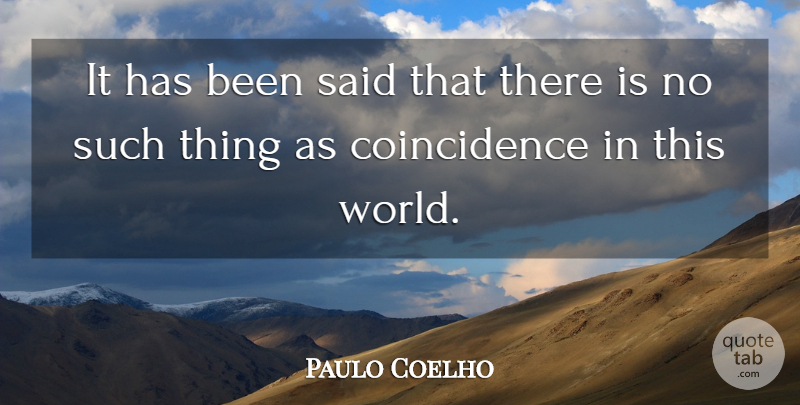 Paulo Coelho Quote About World, Coincidence, Said: It Has Been Said That...