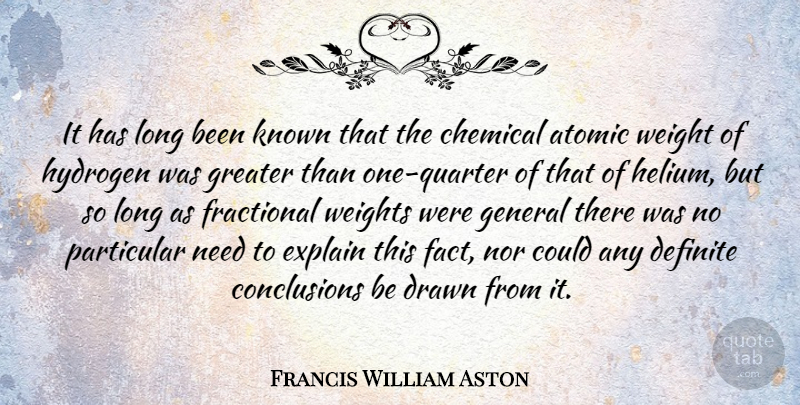 Francis William Aston Quote About Long, Needs, Weight: It Has Long Been Known...