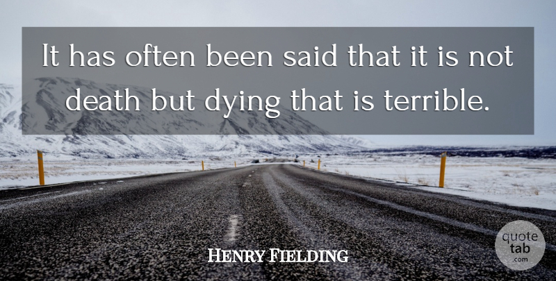 Henry Fielding Quote About Death, Dying: It Has Often Been Said...