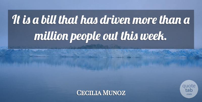 Cecilia Munoz Quote About Bill, Driven, Million, People: It Is A Bill That...