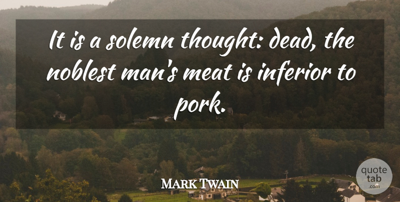 Mark Twain Quote About Death, Men, Meat: It Is A Solemn Thought...