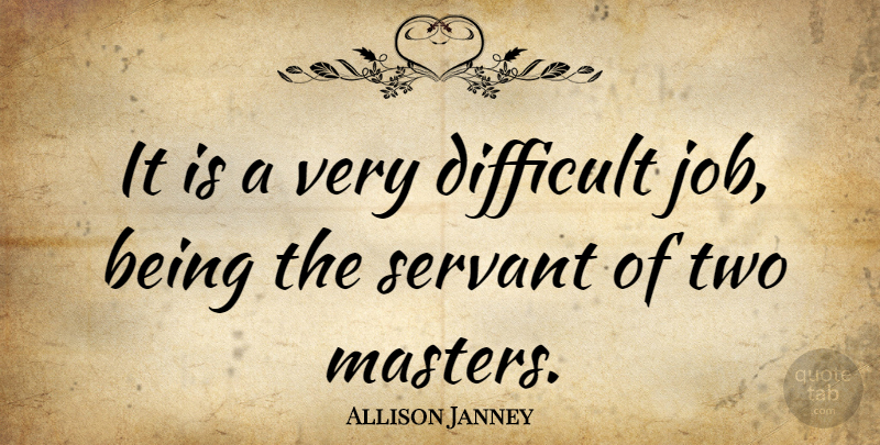 Allison Janney Quote About Jobs, Two, Masters: It Is A Very Difficult...