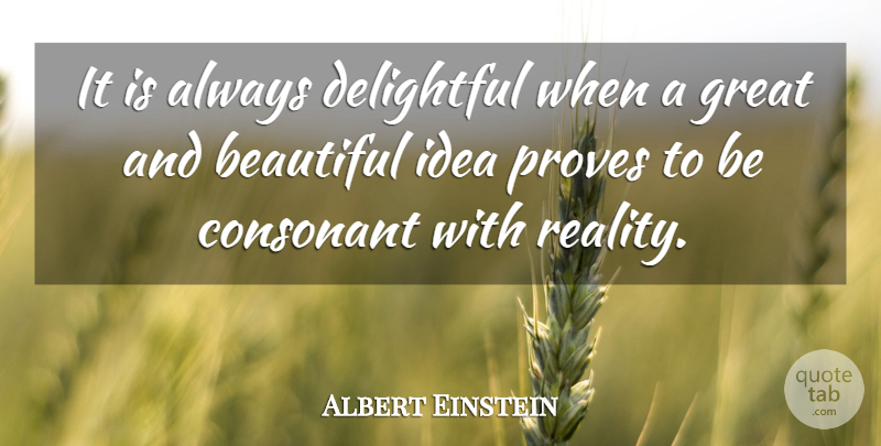 Albert Einstein Quote About Beautiful, Reality, Ideas: It Is Always Delightful When...