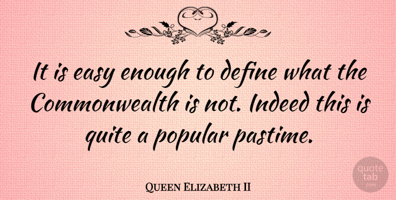 Queen Elizabeth II Quote About Quitting, Easy, Enough: It Is Easy Enough To...