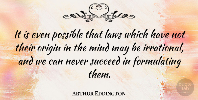 Arthur Eddington Quote About British Scientist, Mind, Possible: It Is Even Possible That...
