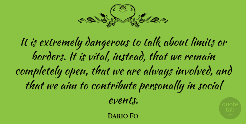 Dario Fo Quote About Borders, Limits, Events: It Is Extremely Dangerous To...