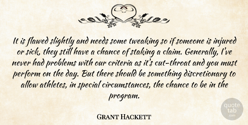 Grant Hackett Quote About Allow, Chance, Criteria, Flawed, Injured: It Is Flawed Slightly And...