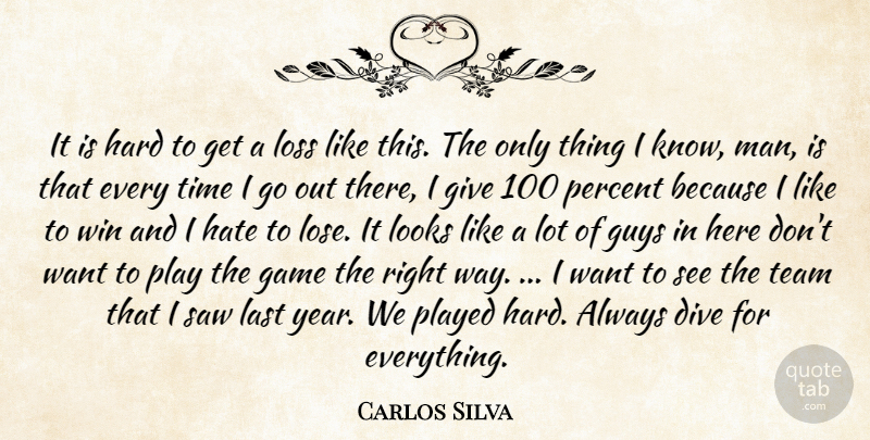 Carlos Silva Quote About Dive, Game, Guys, Hard, Hate: It Is Hard To Get...