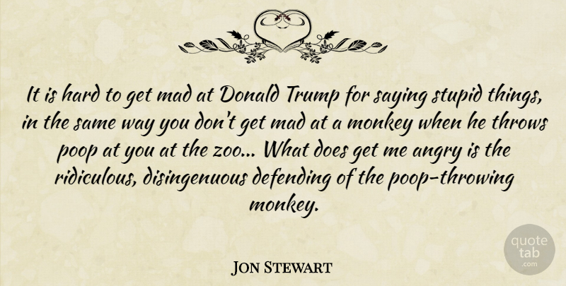 Jon Stewart Quote About Zoos, Stupid, Mad: It Is Hard To Get...