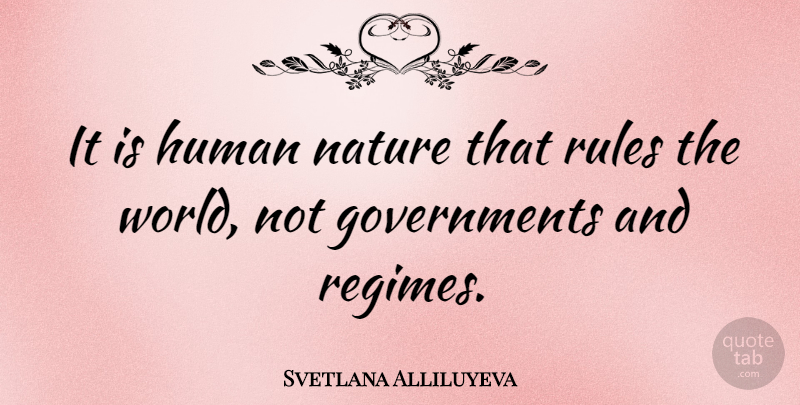 Svetlana Alliluyeva Quote About Government, World, Human Nature: It Is Human Nature That...