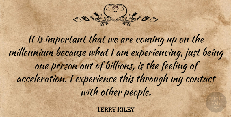 Terry Riley Quote About People, Feelings, Important: It Is Important That We...
