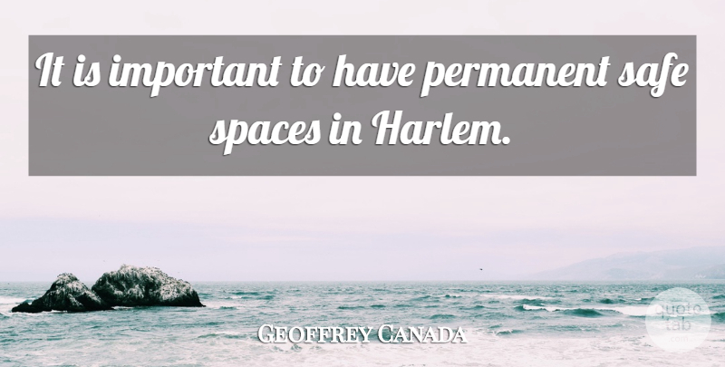 Geoffrey Canada Quote About Spaces: It Is Important To Have...