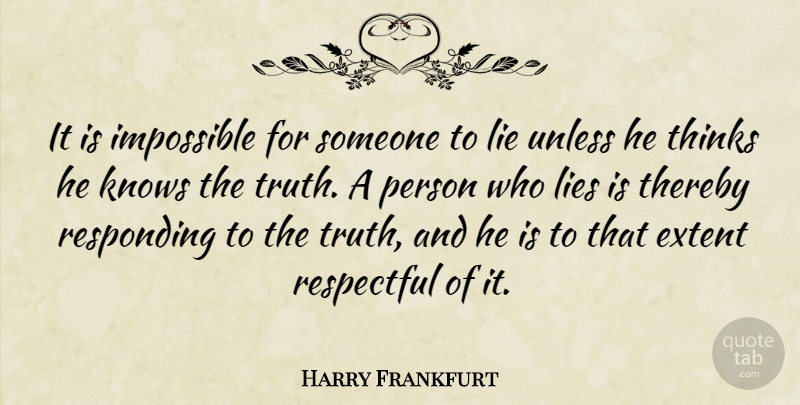 Harry Frankfurt Quote About Lying, Thinking, Impossible: It Is Impossible For Someone...
