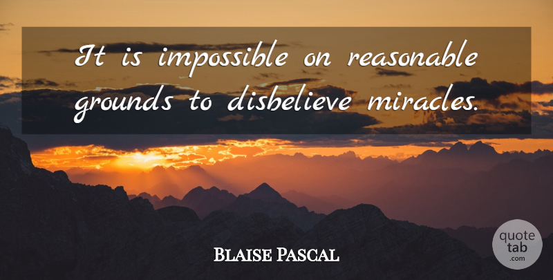 Blaise Pascal Quote About Miracle, Impossible, Reasonable: It Is Impossible On Reasonable...