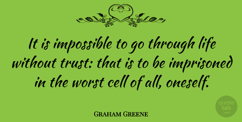 Graham Greene Quote About Relationship, Trust, Faith: It Is Impossible To Go...