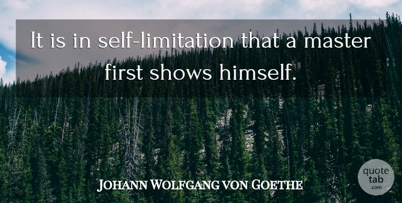 Johann Wolfgang von Goethe Quote About Self, Firsts, Favourite: It Is In Self Limitation...