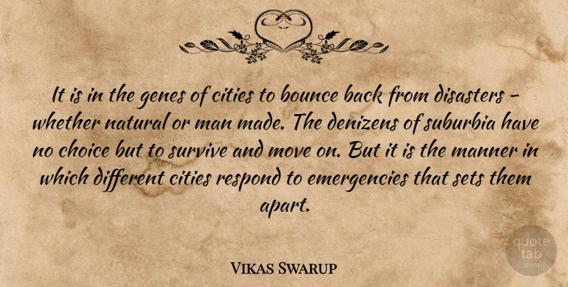 Vikas Swarup Quote About Bounce, Cities, Disasters, Genes, Man: It Is In The Genes...