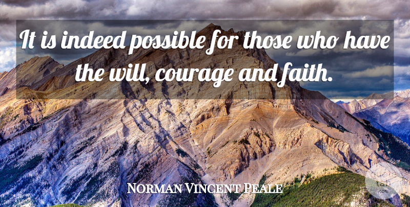 Norman Vincent Peale Quote About undefined: It Is Indeed Possible For...