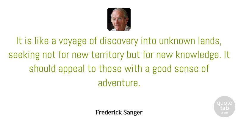 Frederick Sanger Quote About Travel, Adventure, Journey: It Is Like A Voyage...