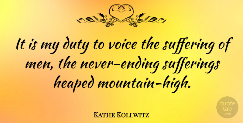 Kathe Kollwitz Quote About Duty, Sufferings: It Is My Duty To...