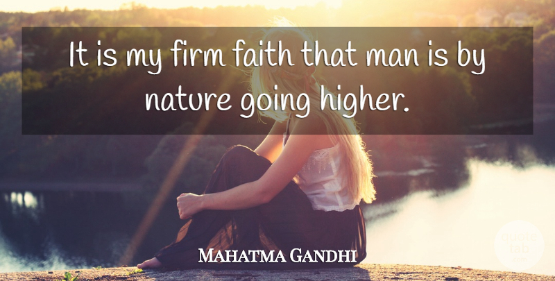 Mahatma Gandhi Quote About Men, Mankind, Higher: It Is My Firm Faith...