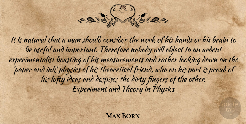 Max Born Quote About Dirty, Men, Hands: It Is Natural That A...