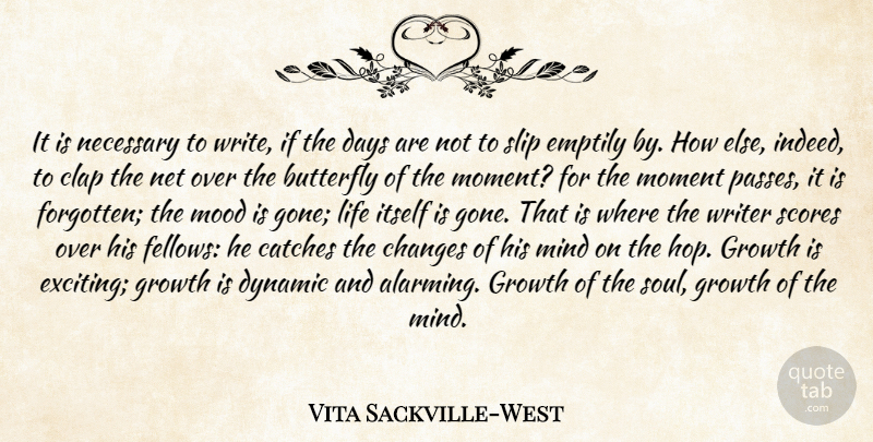 Vita Sackville-West Quote About Life, Time, Butterfly: It Is Necessary To Write...