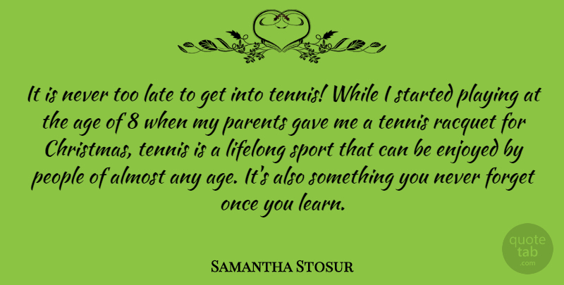 Samantha Stosur Quote About Christmas, Sports, People: It Is Never Too Late...