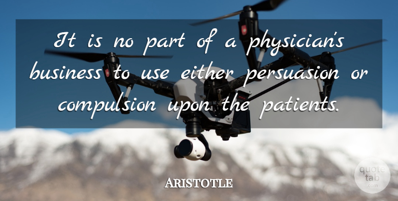 Aristotle Quote About Use, Physicians, Patient: It Is No Part Of...