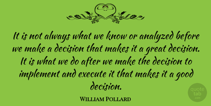 William Pollard Quote About Decision, Decision Making, Good Decision: It Is Not Always What...
