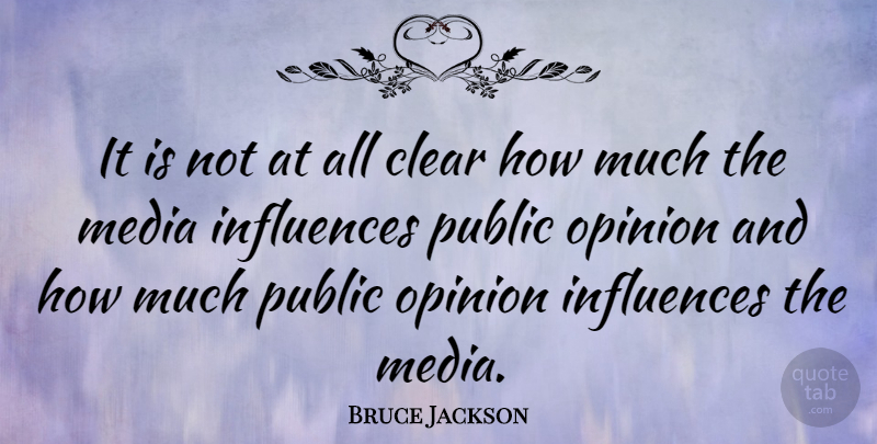Bruce Jackson Quote About Influences, Public: It Is Not At All...