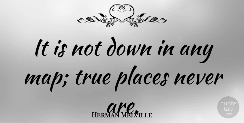 Herman Melville Quote About Nature, Travel, Memorable: It Is Not Down In...