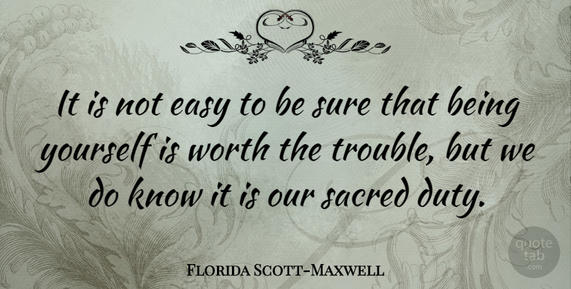 Florida Scott-Maxwell Quote About Sacred, Sure: It Is Not Easy To...