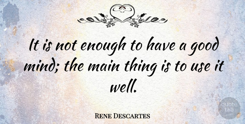 Rene Descartes Quote About Inspirational, Education, Teaching: It Is Not Enough To...