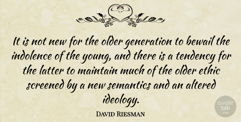 David Riesman Quote About Generations, Ethics, Tendencies: It Is Not New For...